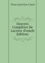 Oeuvres Completes De Lucrece (French Edition) - Titus Lucretius Carus