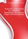 Traite De La Resolution Des Equations Numeriques De Tous Les Degres (French Edition) - Lagrange Joseph Louis