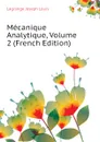 Mecanique Analytique, Volume 2 (French Edition) - Lagrange Joseph Louis