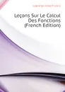 Lecons Sur Le Calcul Des Fonctions (French Edition) - Lagrange Joseph Louis