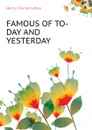 FAMOUS OF TO-DAY AND YESTERDAY - Henry Charles Lahee