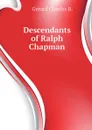 Descendants of Ralph Chapman - Gerard Charles B.