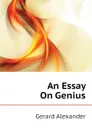 An Essay On Genius - Gerard Alexander