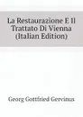 La Restaurazione E Il Trattato Di Vienna (Italian Edition) - Georg Gottfried Gervinus