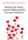 Historia Et Origo Calculi Differentialis (German Edition) - Готфрид Вильгельм Лейбниц