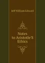 Notes to AristotleS Ethics - Jelf William Edward