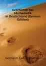 Geschichte Der Mathematik in Deutschland (German Edition) - Gerhardt Carl Immanuel