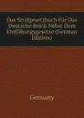 Das Strafgesetzbuch Fur Das Deutsche Reich Nebst Dem Einfuhungsgesetze (German Edition) - Germany