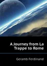 A Journey from La Trappe to Rome - Geramb Ferdinand