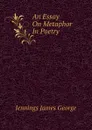 An Essay On Metaphor In Poetry - Jennings James George