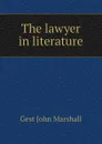 The lawyer in literature - Gest John Marshall