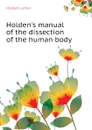Holdens manual of the dissection of the human body - Holden Luther