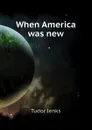 When America was new - Jenks Tudor