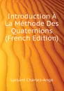 Introduction A La Methode Des Quaternions (French Edition) - Laisant Charles-Ange