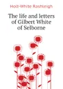 The life and letters of Gilbert White of Selborne - Holt-White Rashleigh