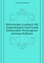 Hebraisches Lesebuch Mit Anmerkungen Und Einem Erklarenden Wortregister (German Edition) - Gesenius Wilhelm