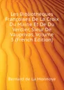 Les Bibliotheques Francoises De La Croix Du Maine Et De Du Verdier, Sieur De Vauprivas, Volume 3 (French Edition) - Bernard de La Monnoye