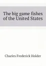 The big game fishes of the United States - Charles Frederick Holder