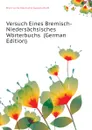 Versuch Eines Bremisch-Niedersachsisches Worterbuchs  (German Edition) - Bremische Deutsche Gesellschaft