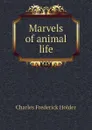 Marvels of animal life - Charles Frederick Holder