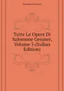 Tutte Le Opere Di Salomone Gessner, Volume 3 (Italian Edition) - Gessner Salomon