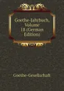 Goethe-Jahrbuch, Volume 18 (German Edition) - Goethe-Gesellschaft