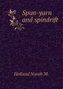 Spun-yarn and spindrift - Holland Norah M.