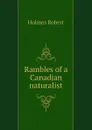 Rambles of a Canadian naturalist - Holmes Robert