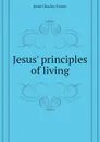 Jesus principles of living - Kent Charles Foster