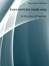 Exponentials made easy. Or the story of epsilon - M.E. Bray