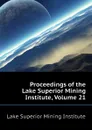 Proceedings of the Lake Superior Mining Institute, Volume 21 - Lake Superior Mining Institute