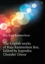 The English works of Raja Rammohun Roy. Edited by Jogendra Chunder Ghose - Roy Raja Rammohun