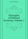 Principles of Political Economy, Volume 1 - Roscher Wilhelm