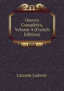 Oeuvre Completes, Volume 4 (French Edition) - Lalanne Ludovic