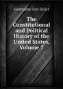 The Constitutional and Political History of the United States, Volume 7 - Hermann Von Holst