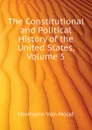 The Constitutional and Political History of the United States, Volume 5 - Hermann Von Holst