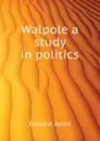 Walpole a study in politics - Jenks Edward
