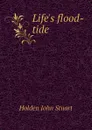 Lifes flood-tide - Holden John Stuart