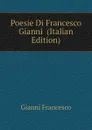 Poesie Di Francesco Gianni  (Italian Edition) - Gianni Francesco