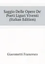 Saggio Delle Opere De Poeti Liguri Viventi  (Italian Edition) - Giacometti Francesco