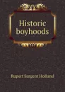 Historic boyhoods - Holland Rupert Sargent