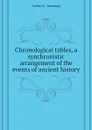 Chronological tables, a synchronistic arrangement of the events of ancient history - Arthur C. Jennings