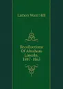 Recollections Of Abraham Lincoln, 1847-1865 - Lamon Ward Hill