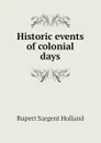 Historic events of colonial days - Holland Rupert Sargent