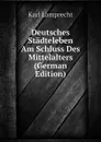 Deutsches Stadteleben Am Schluss Des Mittelalters (German Edition) - Karl Lamprecht