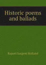 Historic poems and ballads - Holland Rupert Sargent