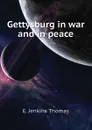 Gettysburg in war and in peace - E. Jenkins Thomas