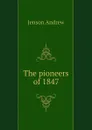 The pioneers of 1847 - Jenson Andrew