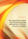 An exposition upon the Epistle of Jude delivered in Christ-Church, London - Jenkyn William