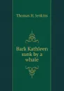 Bark Kathleen sunk by a whale - Thomas H. Jenkins